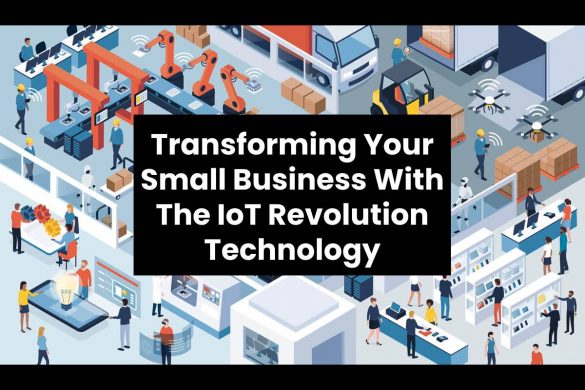 Transforming Your Small Business With The IoT Revolution Technology