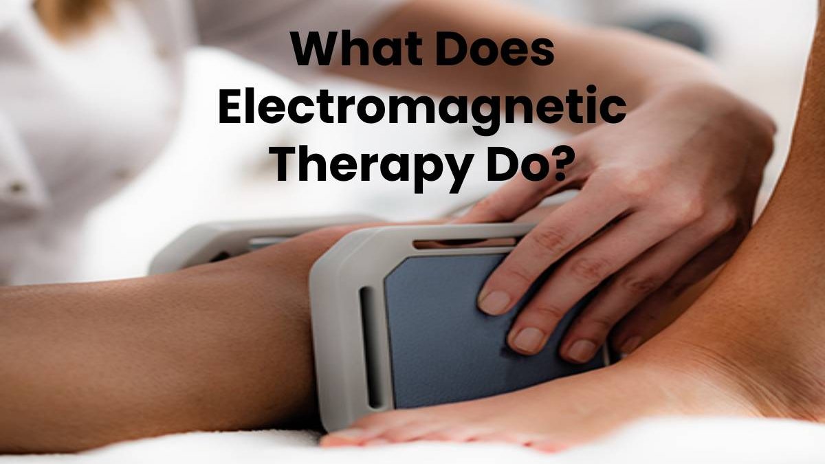 What Does Electromagnetic Therapy Do?