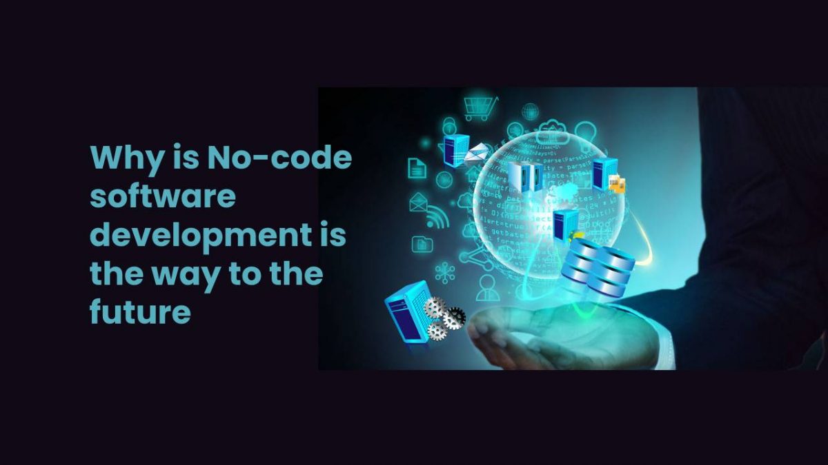 Why is No-code Software Development is the way to the Future