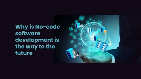 Why is No-code software development is the way to the future