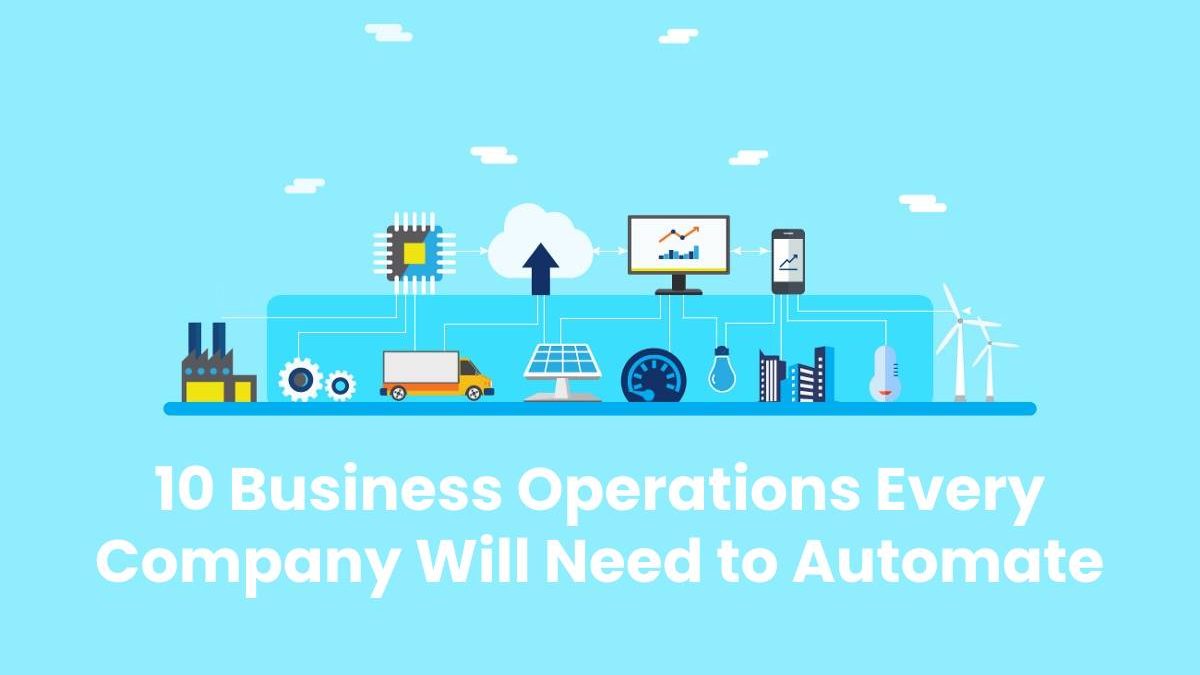 10 Business Operations Every Company Will Need to Automate