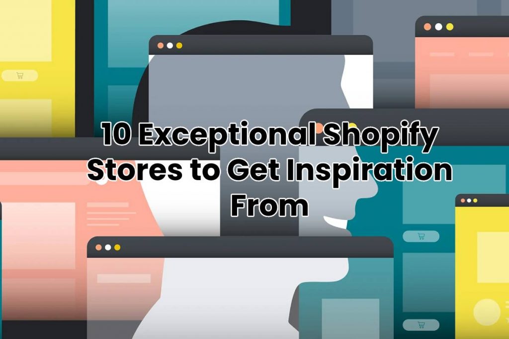 10 Exceptional Shopify Stores to Get Inspiration From