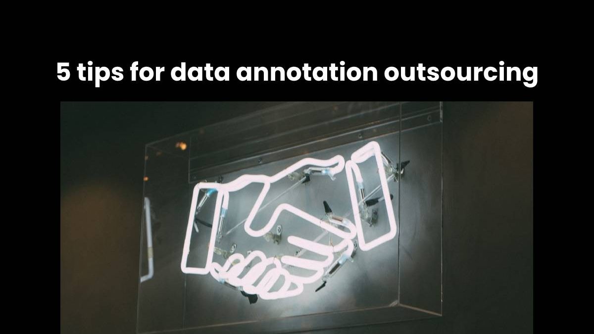 5 tips for data annotation outsourcing