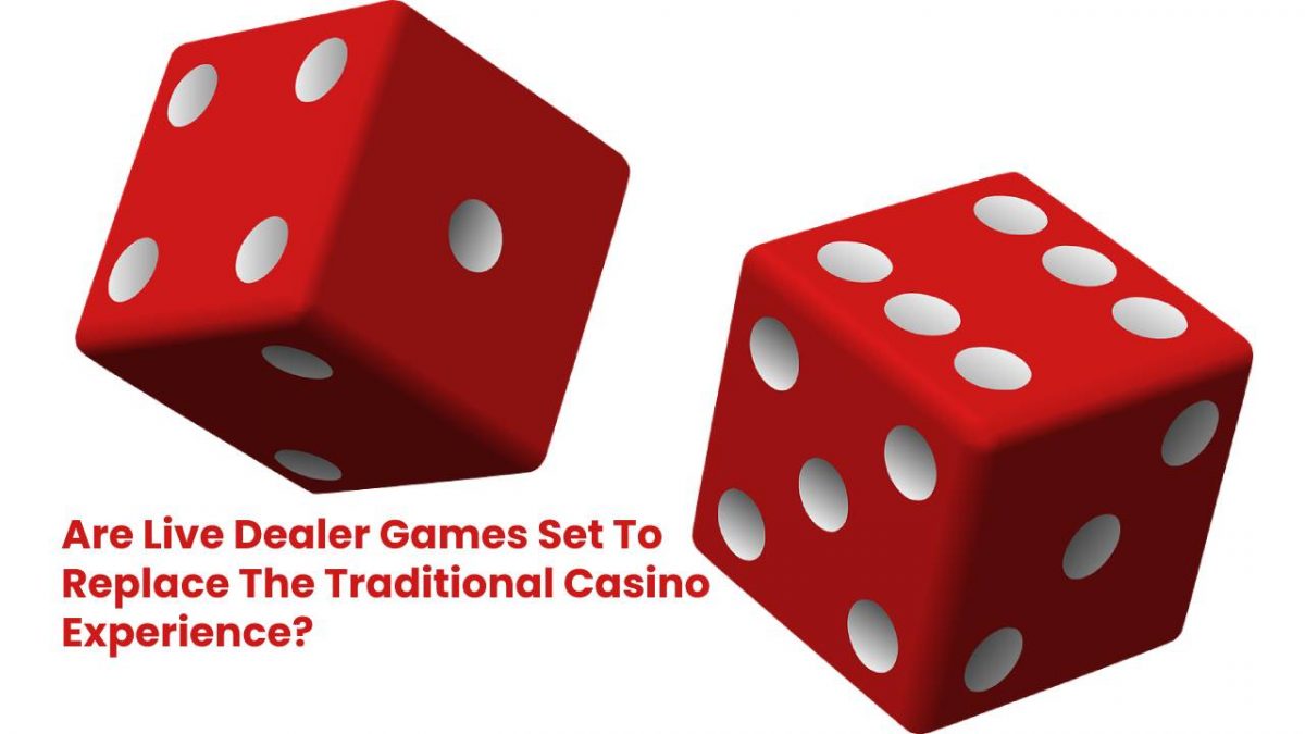 Are Live Dealer Games Set To Replace The Traditional Casino Experience?