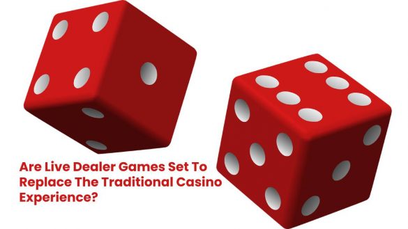 Are Live Dealer Games Set To Replace The Traditional Casino Experience