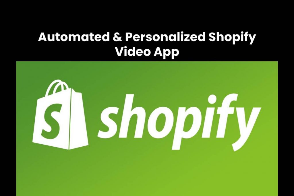 Automated & Personalized Shopify Video App