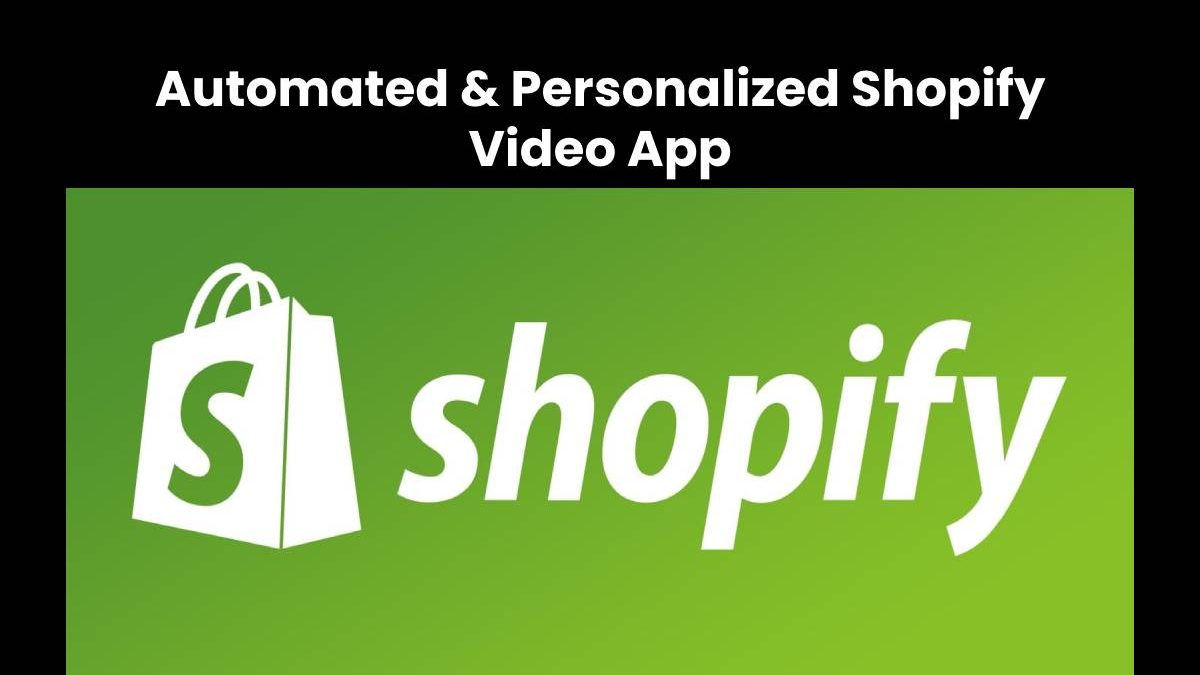 Automated & Personalized Shopify Video App