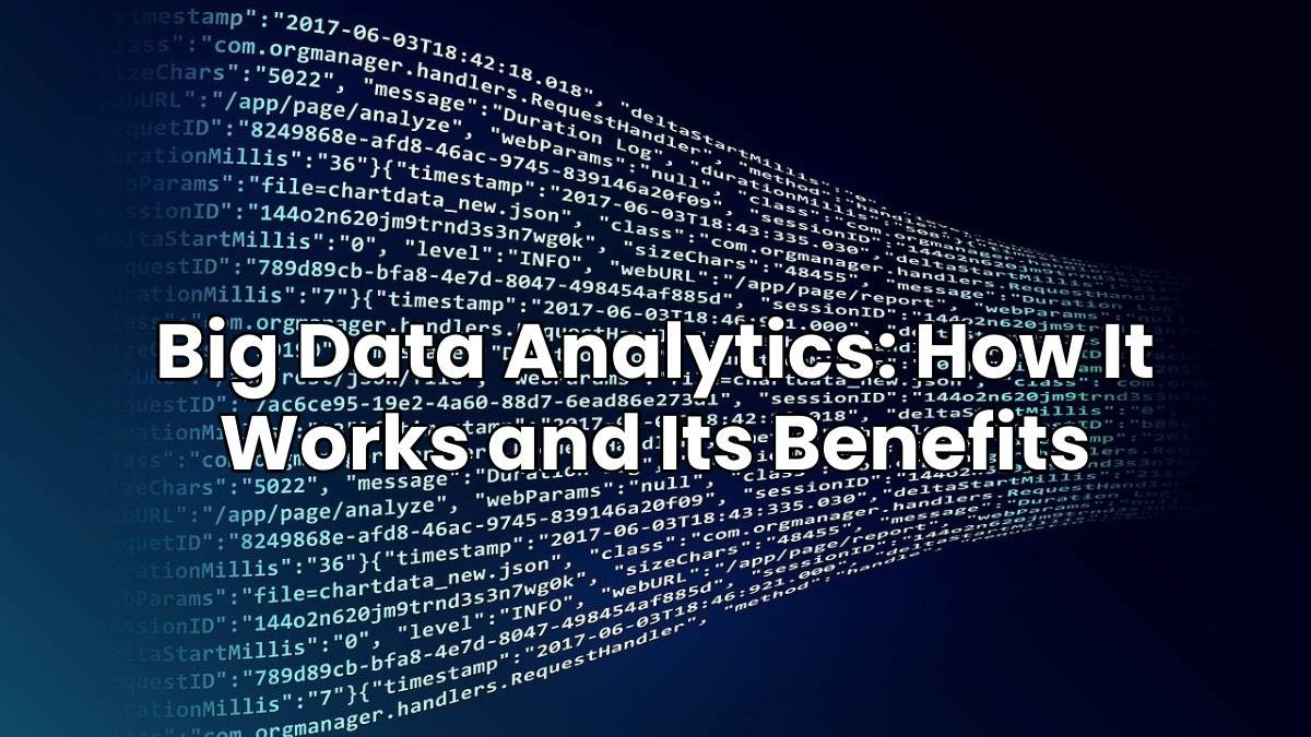 Big Data Analytics: How It Works and Its Benefits