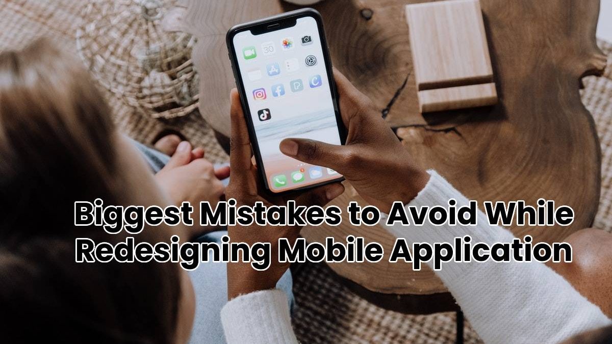 Biggest Mistakes to Avoid While Redesigning Mobile Application