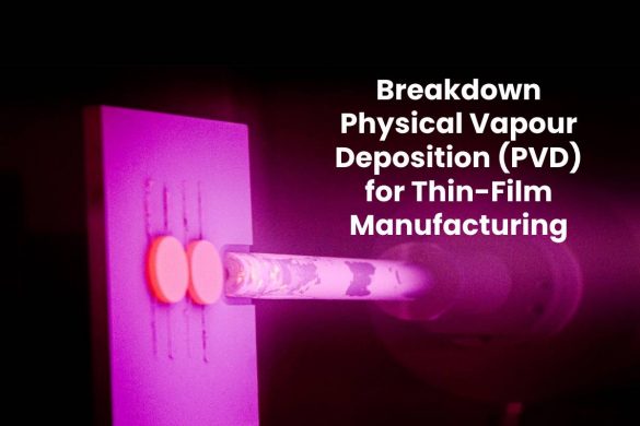 Breakdown Physical Vapour Deposition (PVD) for Thin-Film Manufacturing
