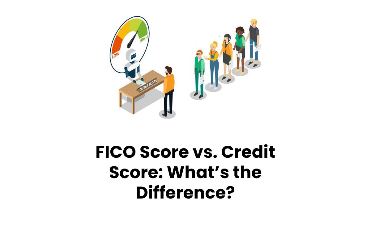 FICO Score vs. Credit Score What’s the Difference?