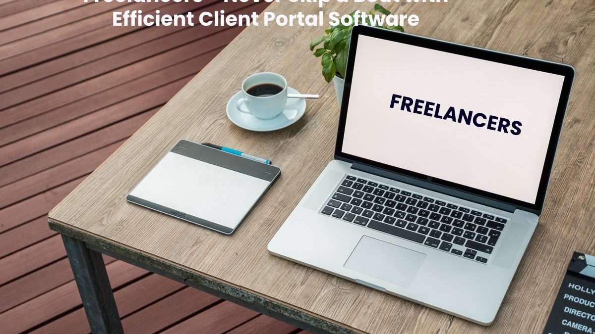 Freelancers – Never Skip a Beat with Efficient Client Portal Software