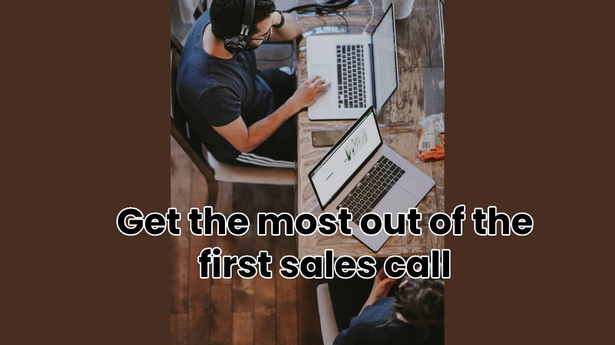 Get the most out of the first sales call