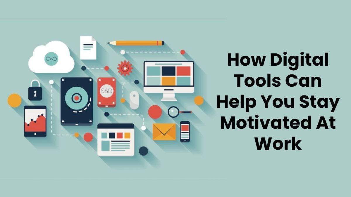 How Digital Tools Can Help You Stay Motivated At Work
