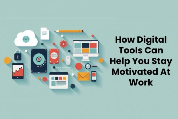 How Digital Tools Can Help You Stay Motivated At Work