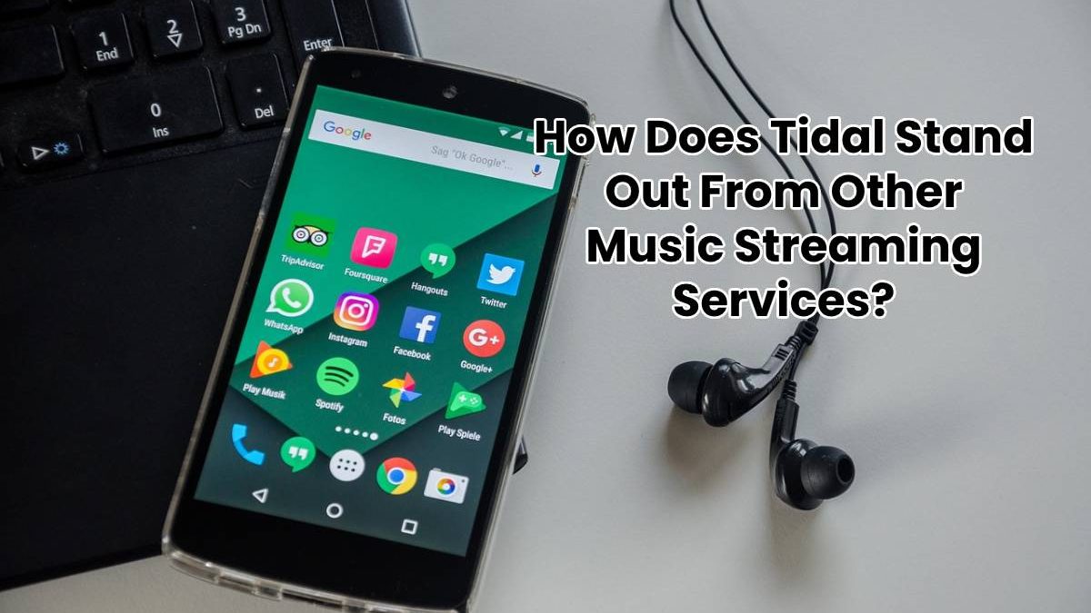 How Does Tidal Stand Out From Other Music Streaming Services?