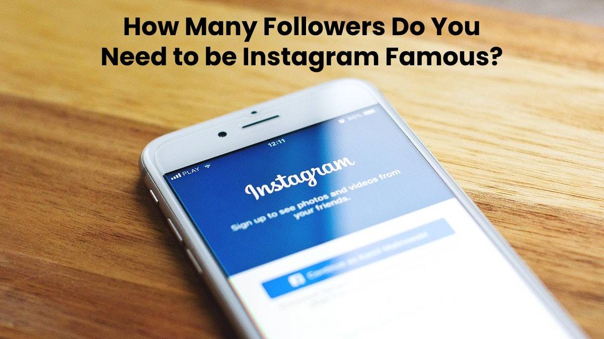 How Many Followers Do You Need to be Instagram Famous?
