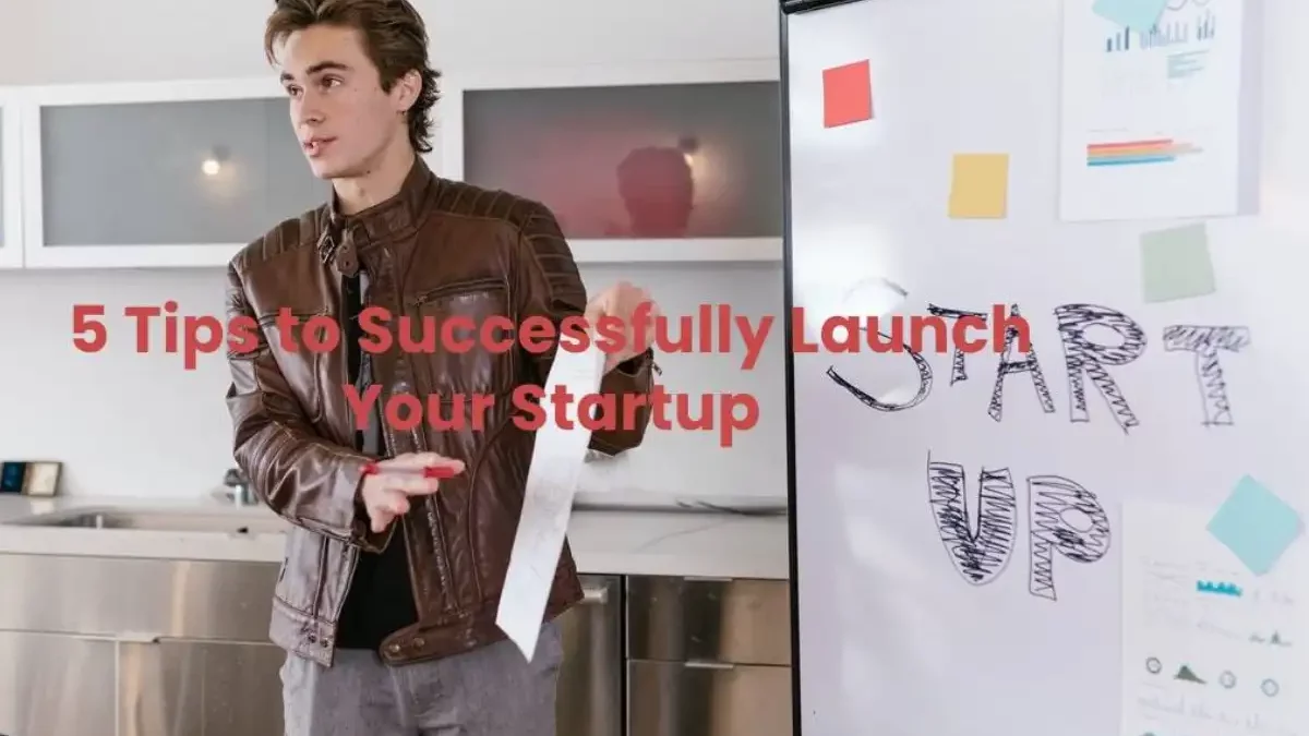 Tips to Successfully Launch Your Startup [2024]