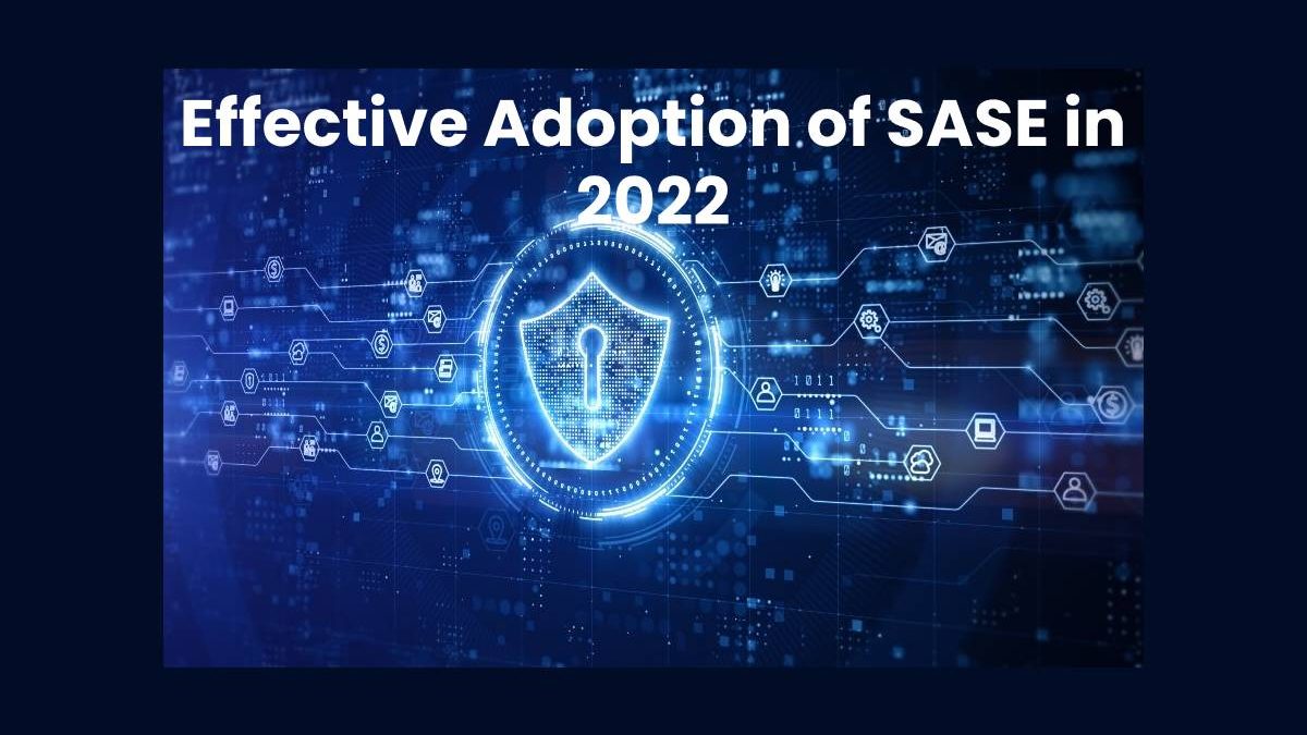 Effective Adoption of SASE in 2022