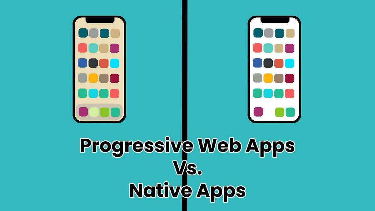 Progressive Web Apps Vs. Native Apps [2024]