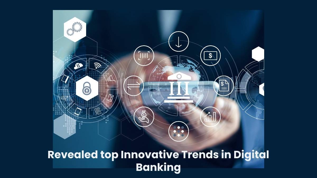 Revealed top Innovative Trends in Digital Banking