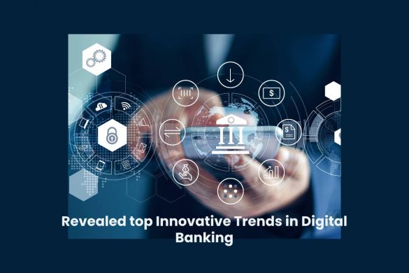 Revealed top Innovative Trends in Digital Banking