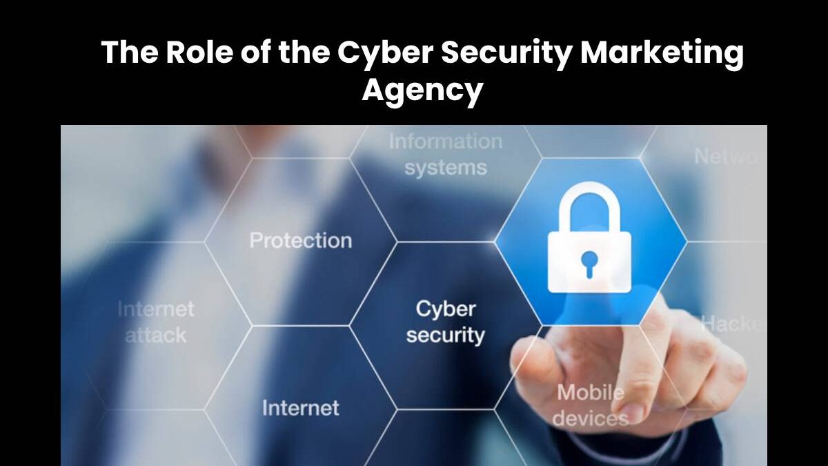 The Role of the Cyber Security Marketing Agency