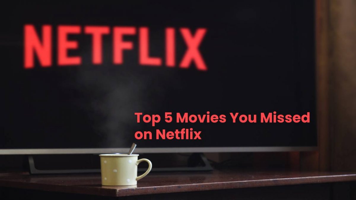 Top 5 Movies You Missed on Netflix