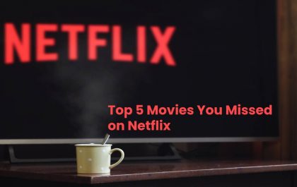 Top 5 Movies You Missed on Netflix