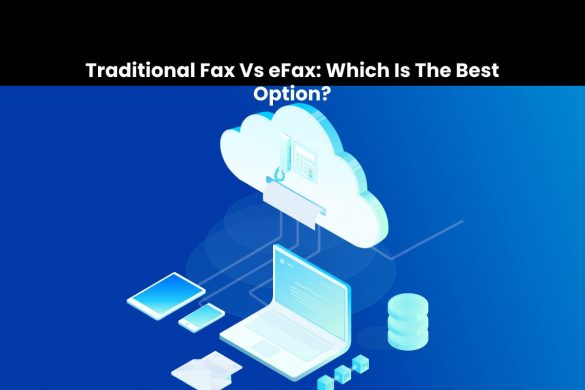 Traditional Fax Vs eFax: Which Is The Best Option?