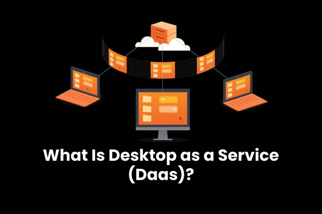 What Is Desktop as a Service (Daas)?