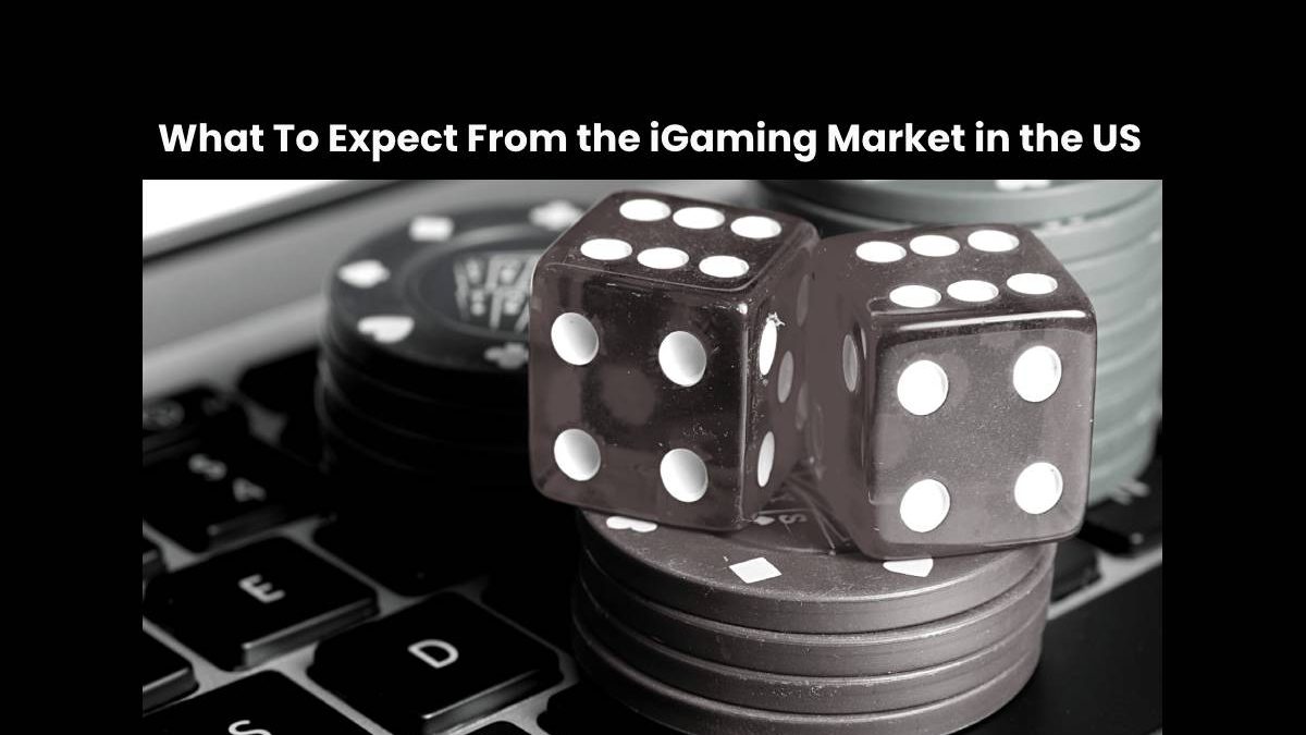 What To Expect From the iGaming Market in the US