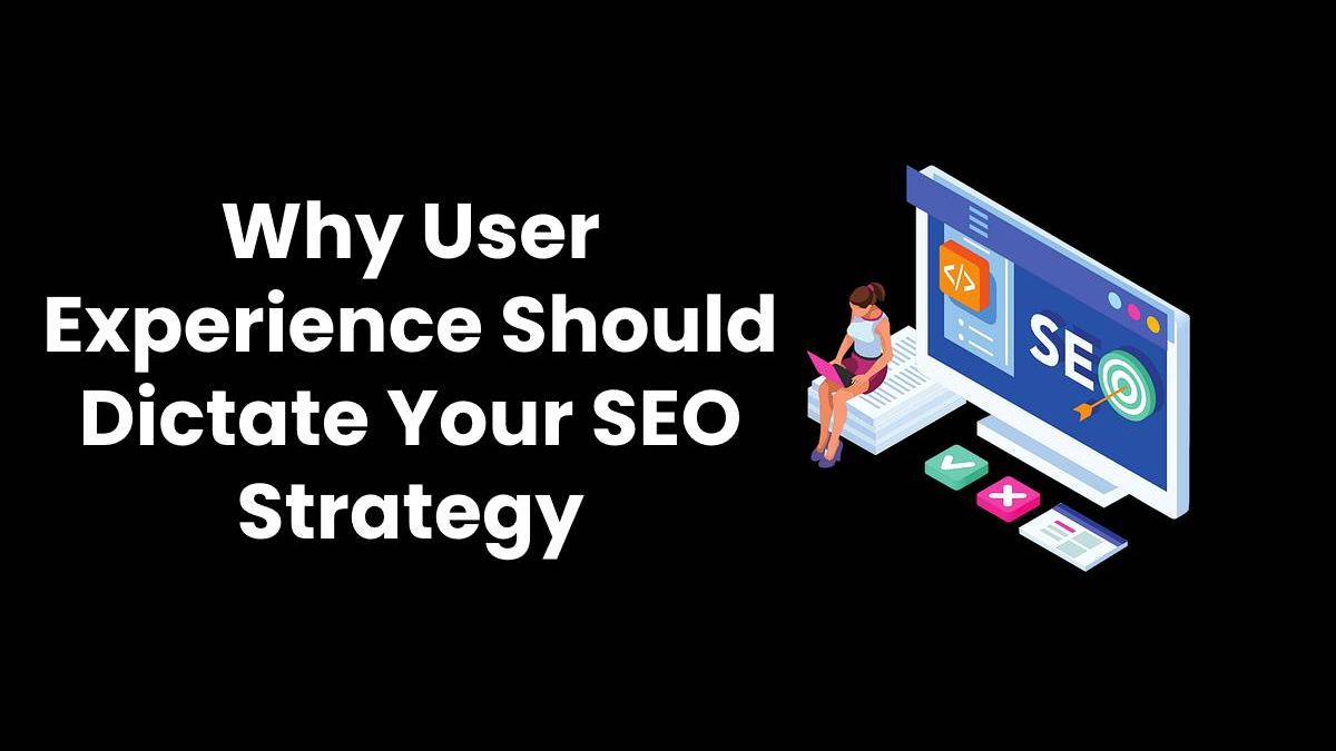 User Experience Should Dictate Your SEO Strategy [2024]