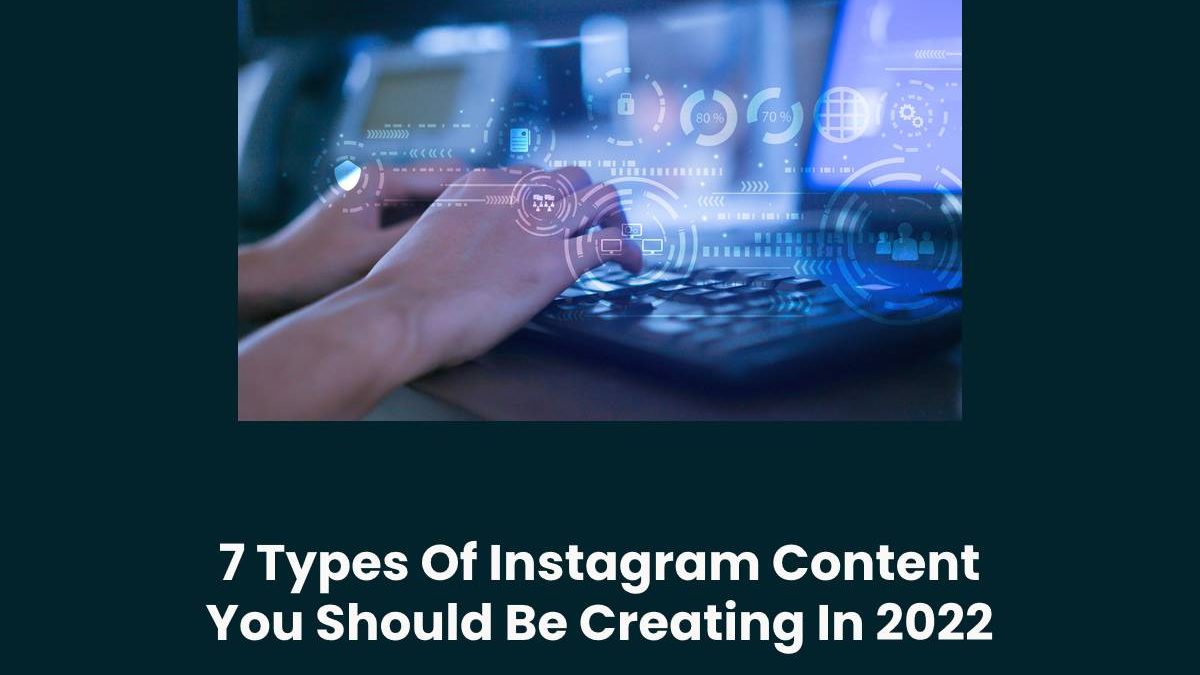 7 Types Of Instagram Content You Should Be Creating In 2022