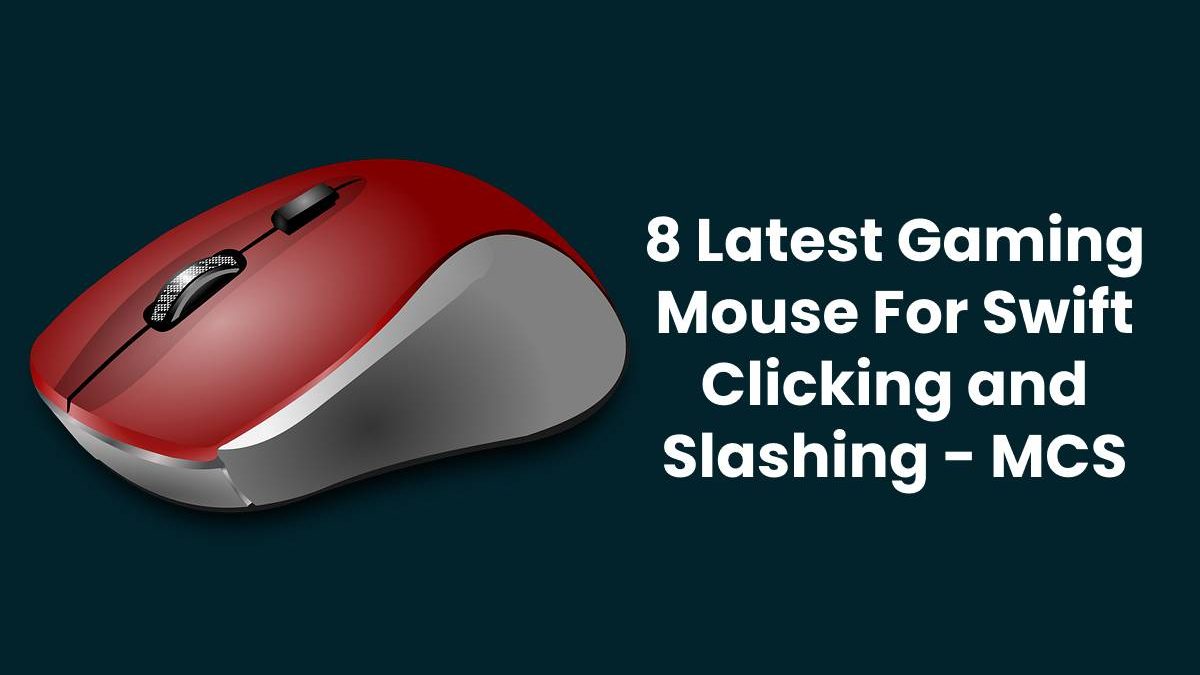8 Latest Gaming Mouse For Swift Clicking and Slashing – MCS