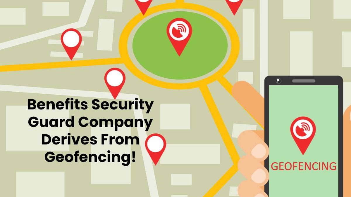 Benefits Security Guard Company Derives From Geofencing!