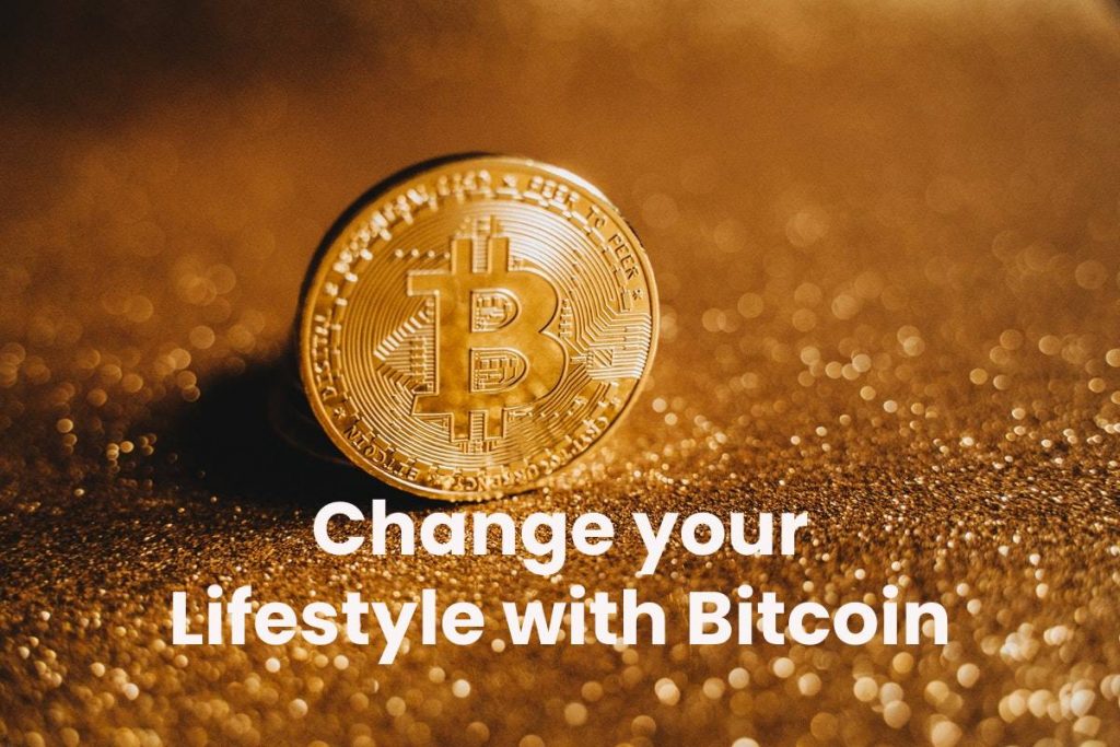 Change your Lifestyle with Bitcoin