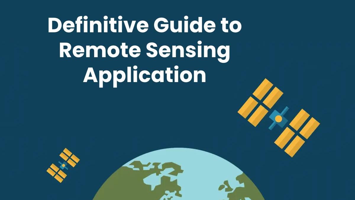 Definitive Guide to Remote Sensing Application