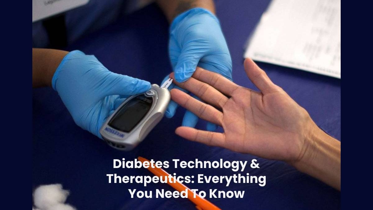 Diabetes Technology & Therapeutics: Everything You Need To Know