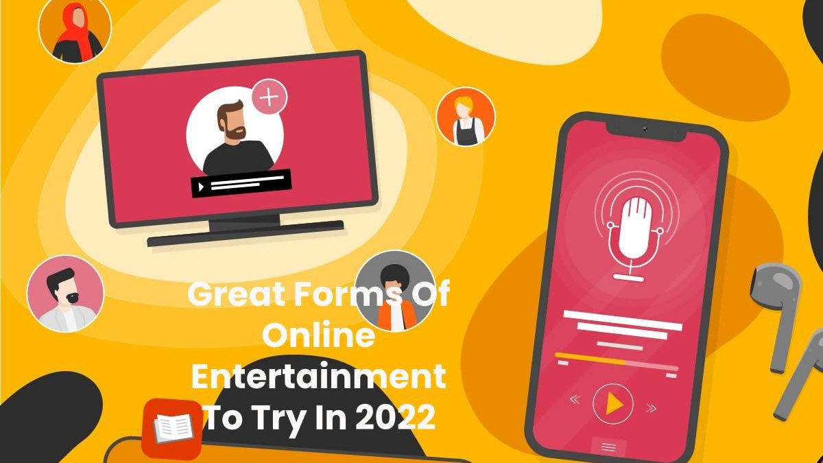 Great Forms Of Online Entertainment To Try In 2022