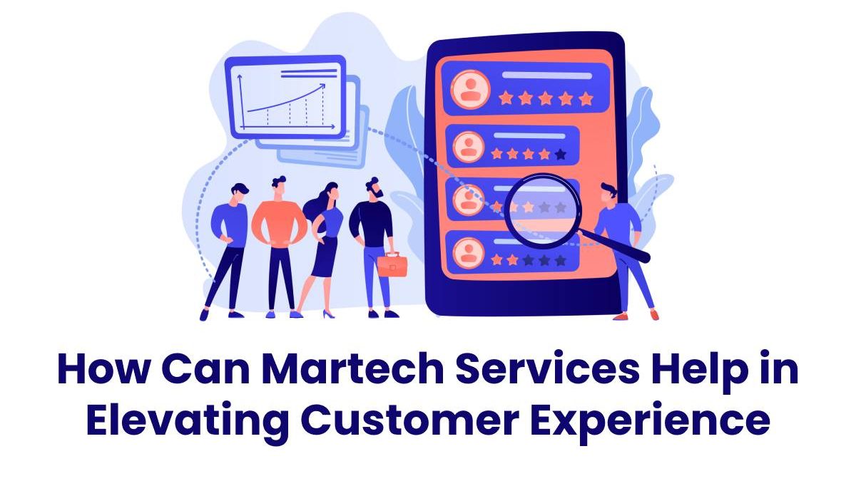 Martech Services Help in Elevating Customer Experience