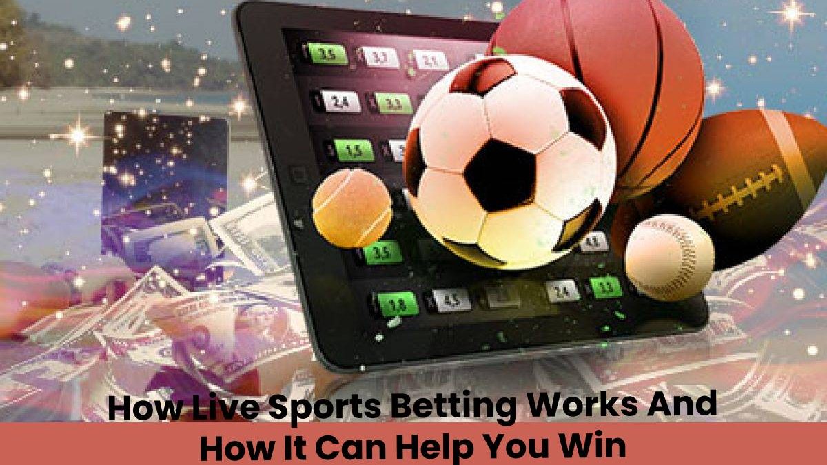 How Live Sports Betting Works And How It Can Help You Win