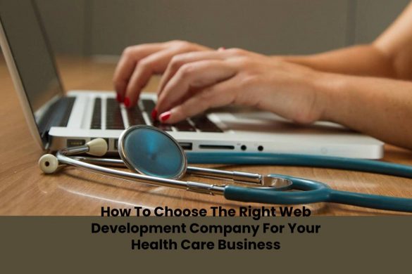 How To Choose The Right Web Development Company For Your Health Care Business