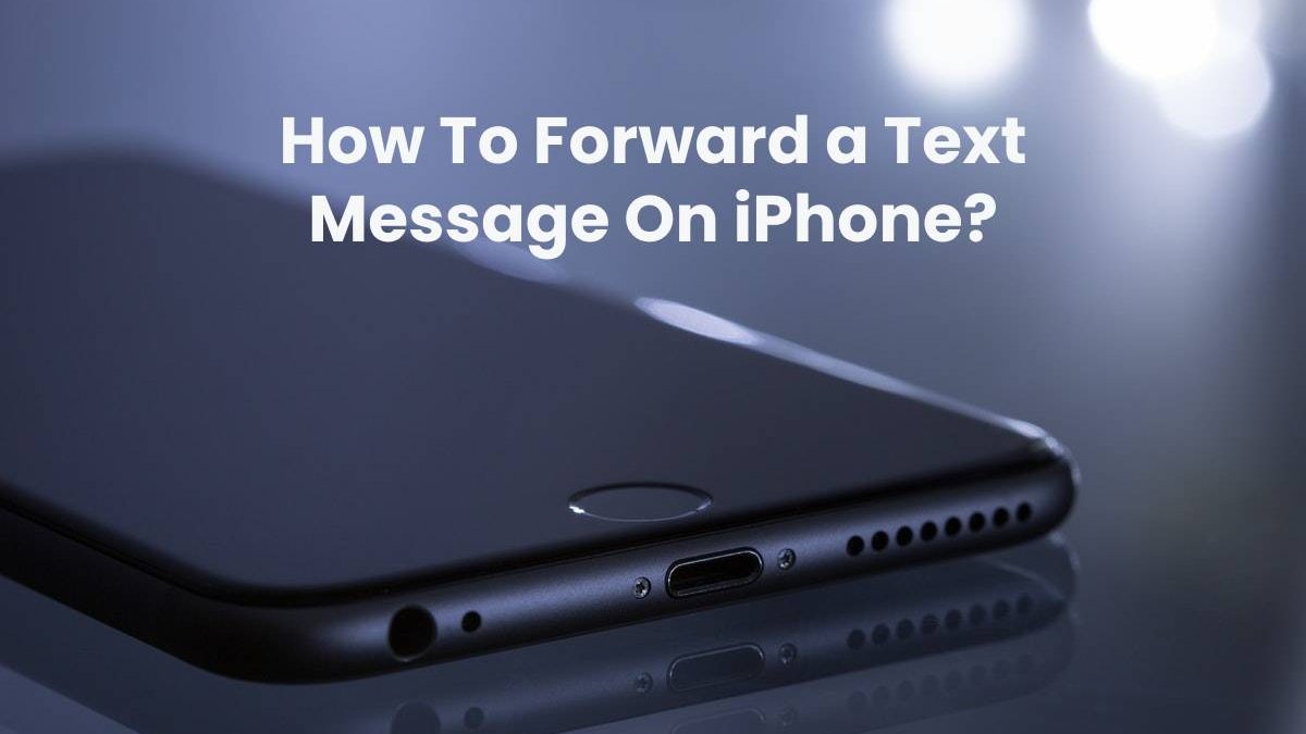 How To Forward a Text Message On iPhone?