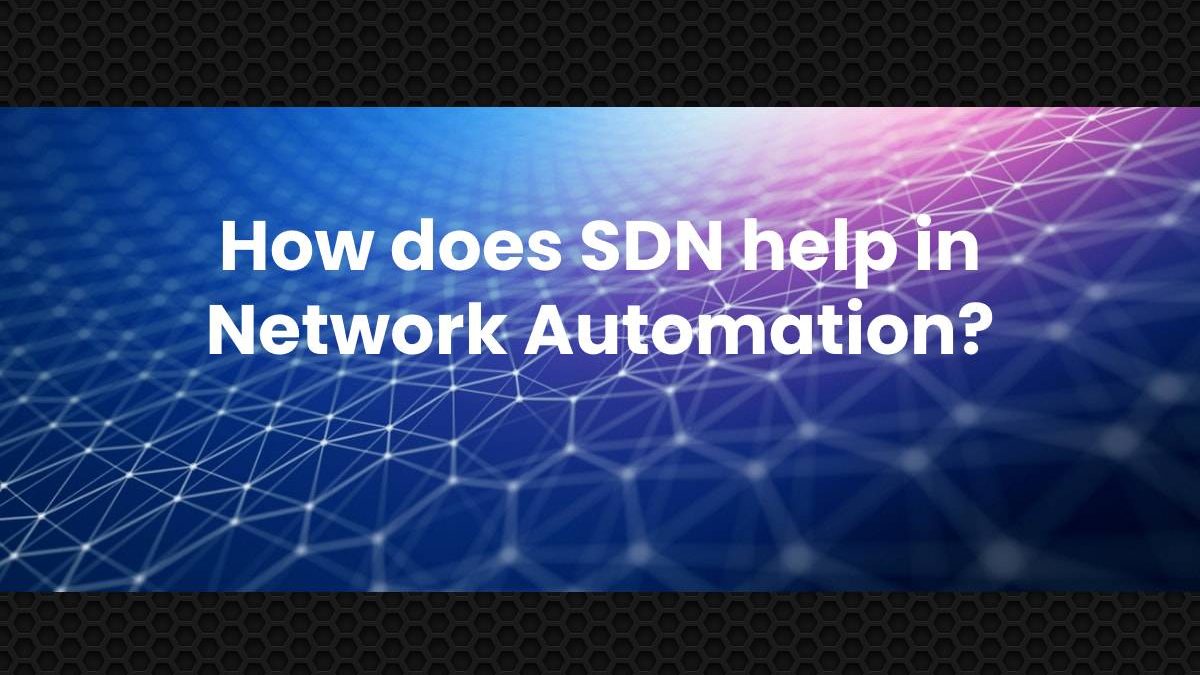 How does SDN help in Network Automation?