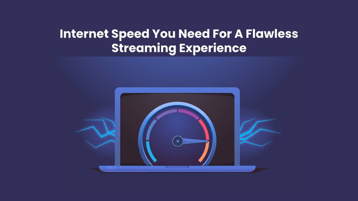 Internet Speed You Need For A Flawless Streaming Experience