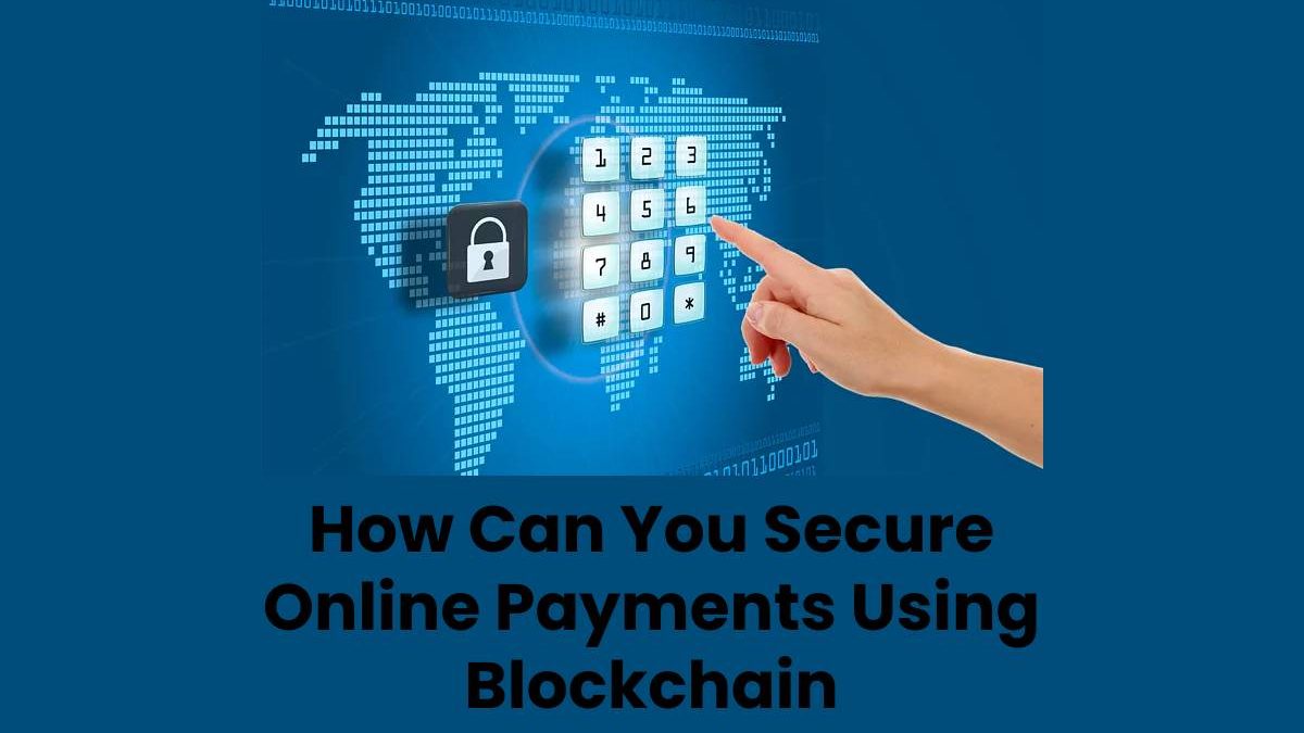 How Can You Secure Online Payments Using Blockchain