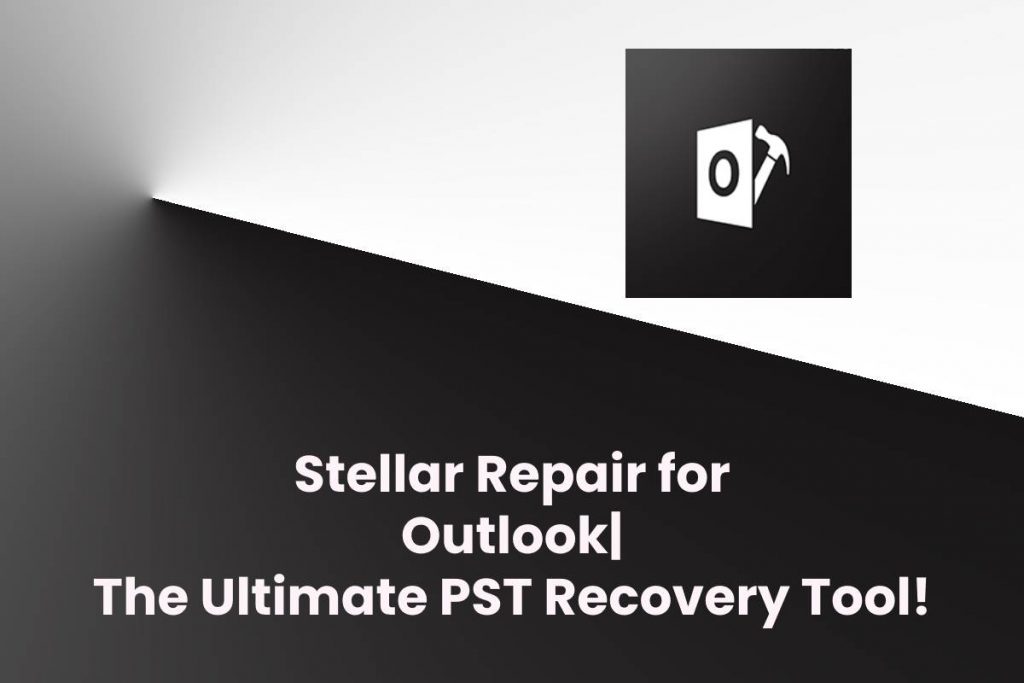 Stellar Repair for Outlook | The Ultimate PST Recovery Tool!
