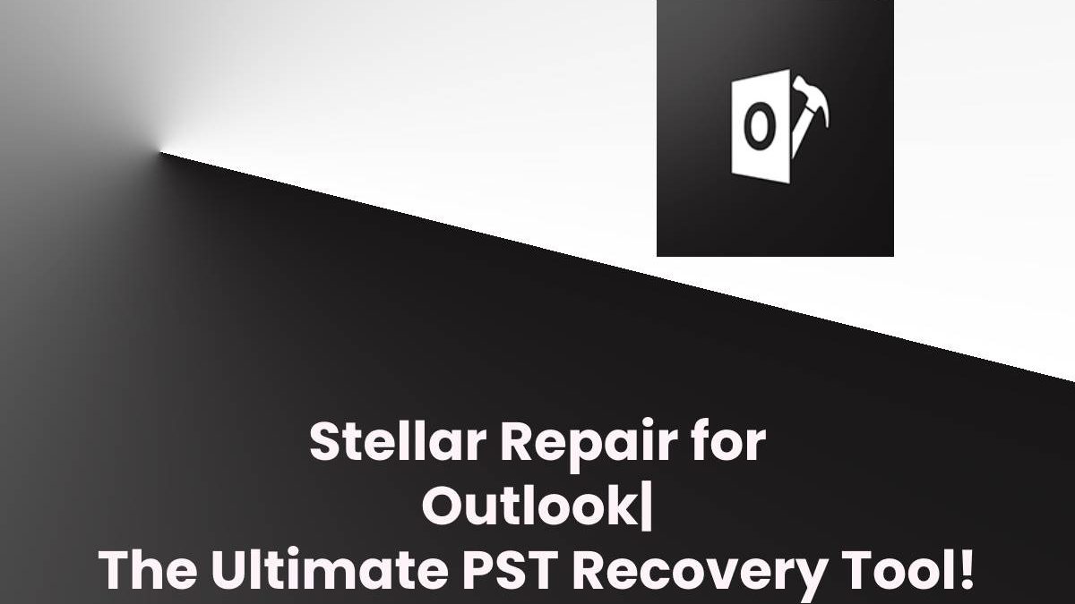 Stellar Repair for Outlook | The Ultimate PST Recovery Tool!