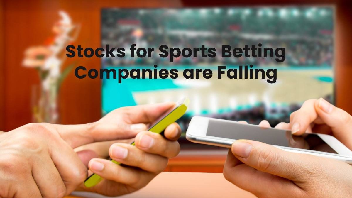 Stocks for Sports Betting Companies are Falling